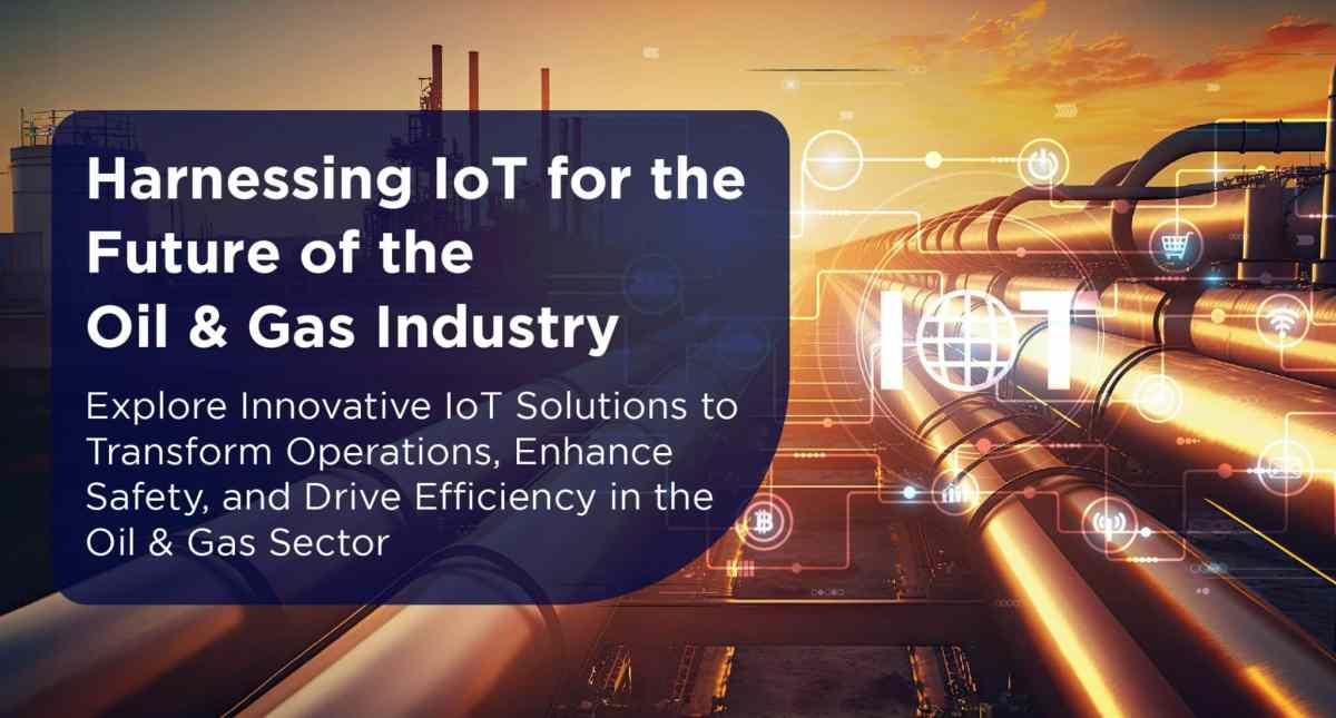 Harnessing IoT for the Future of the Oil & Gas Industry | Neologix UAE