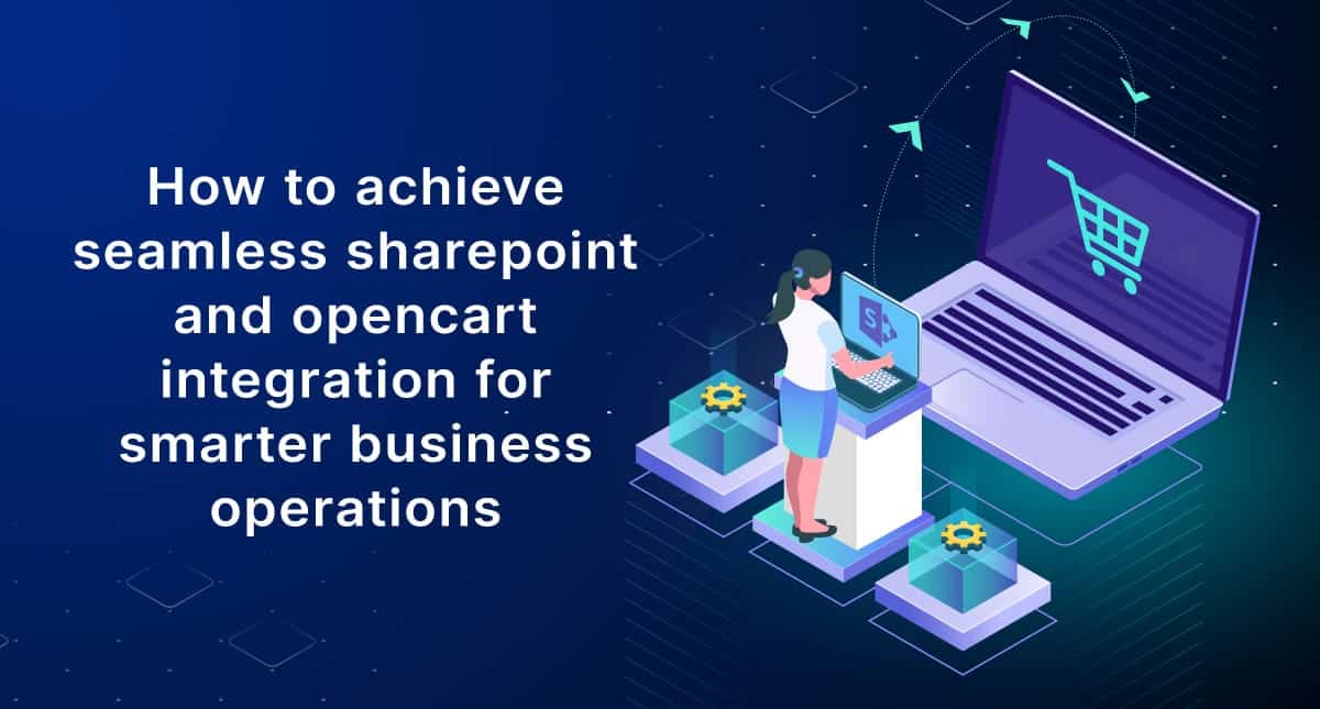 Sharepoint Operations How to Achieve Seamless SharePoint and OpenCart Integration for Smarter ...