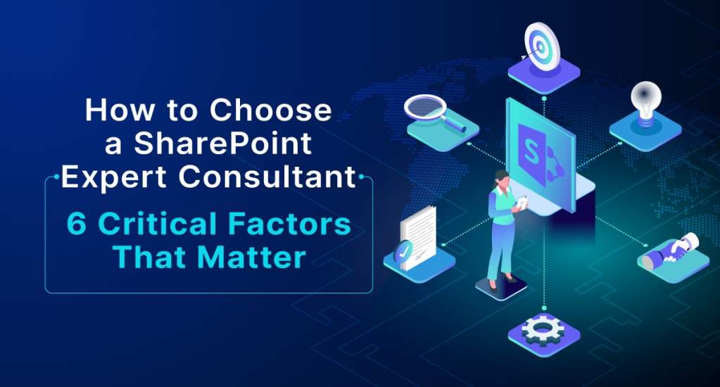 Choosing Experts How to Choose a SharePoint Expert Consultant: 6 Critical Factors That ...